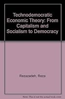 Technodemocratic Economic Theory: From Capitalism and Socialism to Democracy 0962903205 Book Cover