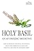 Holy Basil - Ayurvedic Medicine's Tulsi: How To Meditate And Heal The Physical Body Using Medicinal Plants and Essential Oils For The Mind Body Spirit (The Secret Healer Oils Profiles Book 3)