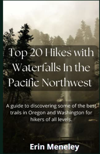 Top 20 Hikes with Waterfalls In the Pacific Northwest: A guide to discovering some of the best trails in Oregon and Washington for hikers of all levels.