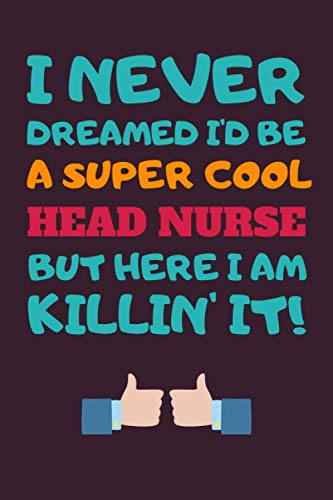 Head Nurse Gift: Blank Lined Notebook Journal Diary Paper, Funny and Appreciation Gifts for Head Nurse to Write in (Volume 5)