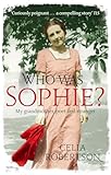 Who Was Sophie?: The Two Lives of My Grandmother: Poet and Stranger