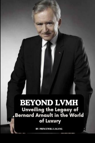 Beyond LVMH: Unveiling the Legacy of Bernard Arnault in the