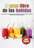  EL GRAN LIBRO DE LAS BEBIDAS: café maestro, té helado, jugos, agua infundida, cócteles alcohólicos, batidos y mucho más con más de 870 recetas.