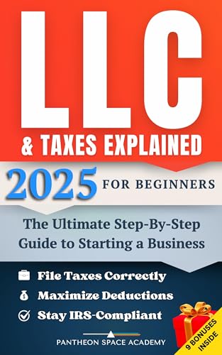 LLC & Taxes Explained for Beginners: The Ultimate Step-By-Step Guide to Starting a Business, Filing Taxes Correctly, Maximizing Deductions & Staying IRS-Compliant (English Edition)