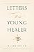 Letters to a Young Healer
