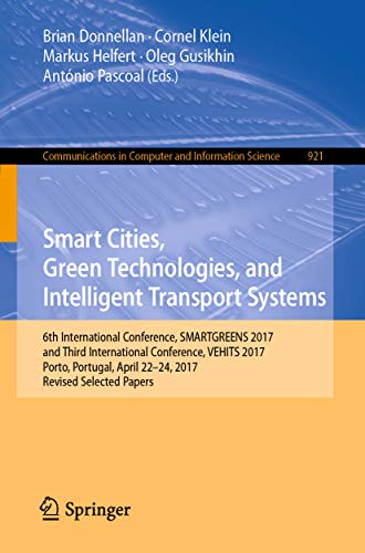 Smart Cities, Green Technologies, and Intelligent Transport Systems: 6th International Conference, SMARTGREENS 2017, and Third International Conference, ... Science Book 921) (English Edition)