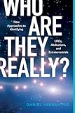 Who Are They Really?: New Approaches to Identifying UFOs, Abductions, and Extraterrestrials