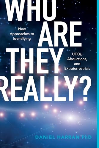 Who Are They Really?: New Approaches to Identifying UFOs, Abductions, and Extraterrestrials