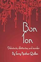 Bon Ton: Debutants, dilettantes, and murder 1522023178 Book Cover