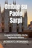 Ombre su Paolo Sarpi: La guerra invisibile che ha inghiottito...