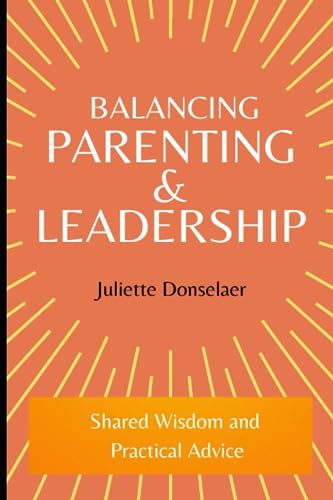 Balancing Parenting and Leadership: Shared Wisdom and Practical Advice
