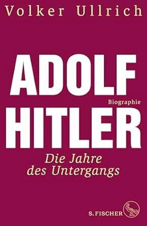 Adolf Hitler: Die Jahre des Untergangs 1939-1945 Biographie (Adolf Hitler. Biographie, Band 2)
