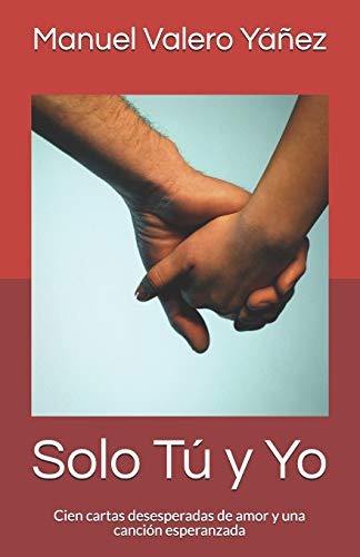 Solo Tú y Yo: Cien cartas desesperadas de amor y una canción esperanzada (Spanish Edition)