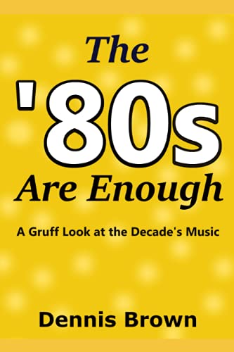 The '80s Are Enough: A Gruff Look at the Decade's Music
