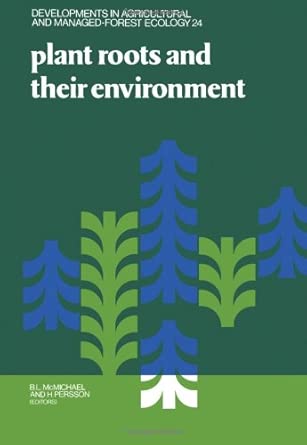 Plant Roots and Their Environment: Proceedings of an ISRR-Symposium, Uppsala, Sweden, 21-26 August 1988: v. 24 book cover