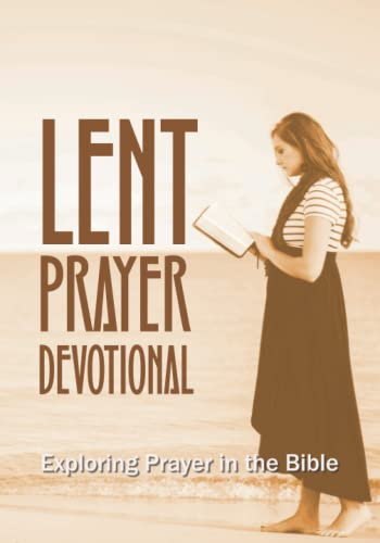 Lent Prayer Devotional: Exploring Prayer in the Bible