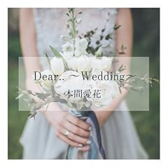 Dear.. �`Wedding�` / �{�Ԉ���
