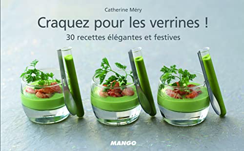 Craquez pour les verrines !: 30 recettes élégantes et festives