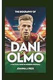 The biography of Dani Olmo: A Tactical Mind in Modern Football