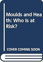 Moulds and Heath: Who Is at Risk? 0398053650 Book Cover