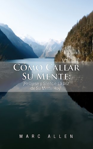 Cómo Callar Su Mente: ¡Relájese y Silencie La Voz de Su Mente Hoy! (Spanish Edition)