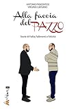 Alla faccia del pazzo. Storie di follia, fallimento e felicità. Un romanzo...