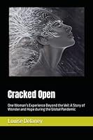 Cracked Open: One Woman’s Experience Beyond the Veil: A Story of Wonder and Hope during the Global Pandemic 1739304306 Book Cover
