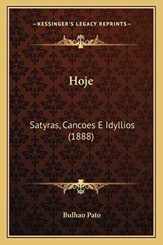 Hoje: Satyras, Cancoes E Idyllios (1888) (Portuguese Edition)