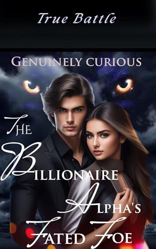 The Billionaire Alpha's Fated Foe: True Battle (Paranormal Enemies to Lovers Wolf Shifter Romance Book 2)