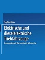 Elektrische und dieselelektrische Triebfahrzeuge: Leistungsfahigkeit, Wirtschaftlichkeit, Arbeitsweise 3764310332 Book Cover