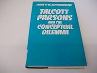 Talcott Parsons and the Conceptual Dilemma (International Library of Society) 0710005199 Book Cover