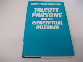 Talcott Parsons and the Conceptual Dilemma (International Library of Society)