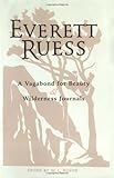 Everett Ruess: A Vagabond for Beauty/ Wilderness Journals Combination Edition