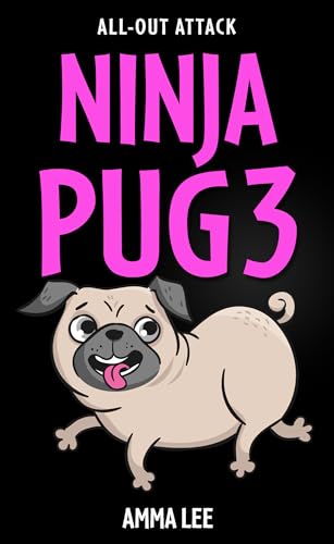 NINJA PUG 3 - All-Out Attack: (Dogs, Pets, Action, Adventure, Saving the Day, Book for ages 8-12) (NINJA PUG Set)
