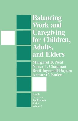 Balancing Work and Caregiving for Children, Adults, and Elders (Family Caregiver Applications series)