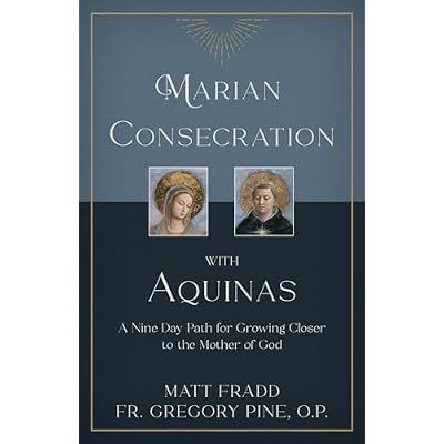 Marian Consecration with Aquinas: A Nine Day Path for Growing Closer to the Mother of God
