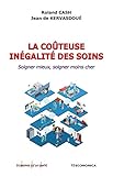 Couteuse inegalite des soins - Soigner Mieux, Soigner Moins Cher (la)