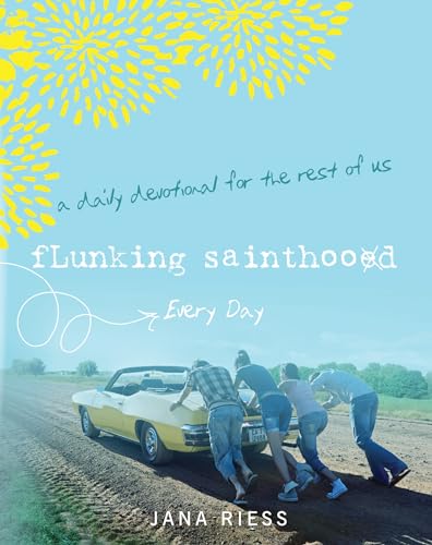 Flunking Sainthood Every Day: A Daily Devotional for the Rest of Us