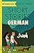 Short Stories in German for Intermediate Learners: Read for pleasure at your level, expand your vocabulary and learn German the fun way! (Readers) (German Edition)