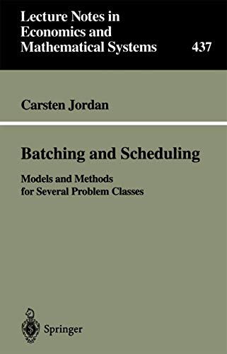 Batching and Scheduling: Models and Methods for Several Problem Classes: 437 (Lecture Notes in Economics & Mathematical Systems) view 2