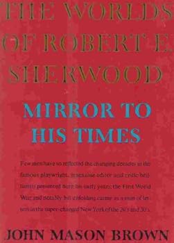 MIRROR TO HIS TIMES/ROBERT SHERWOOD