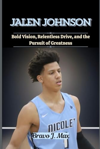JALEN JOHNSON: Bold Vision, Relentless Drive, and the Pursuit of Greatness