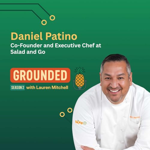 Fastest growing healthy QSR brand: Salad & Go with Daniel Patino - Grounded Podcast - Episode #28