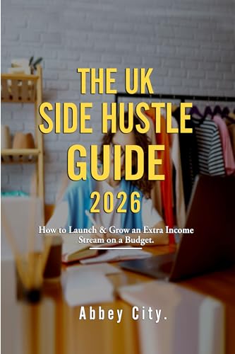 The UK Side Hustle Guide 2026: How to Launch & Grow an Extra Inco...