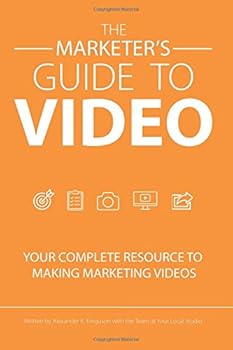 Paperback The Marketer's Guide to Video: Your Complete Resource to Making Marketing Videos Book