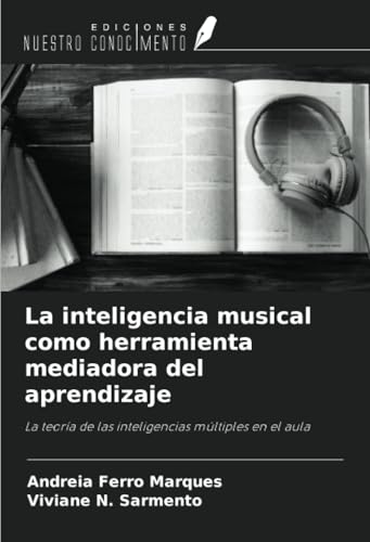 La inteligencia musical como herramienta mediadora del aprendizaje: La teoría de las inteligencias múltiples en el aula