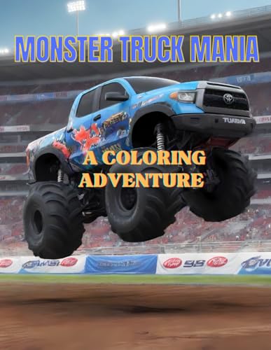 Monster Truck Mania A Coloring Adventure: Color Your Way Through Extreme Trucks and Crazy Courses! ( Relaxation and Mindfullness for Everyone)