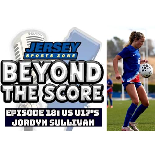 Beyond the Score } Episode 18 | US U17's Jordyn Sullivan (RFH) Joins the Pod!