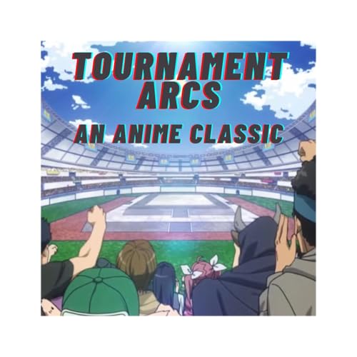 Tournament Arcs: A wild and fun Anime Staple