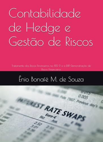 Contabilidade de Hedge e Gestão de Riscos: Tratamento dos Riscos Financeiros no IFRS 9 e a DRF-Demonstração de Riscos Financeiros (Portuguese Edition)